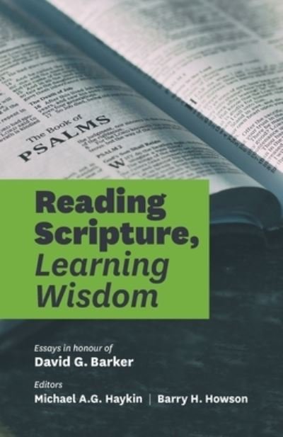 Reading Scripture, Learning Wisdom - Michael A G Haykin - Books - Joshua Press (an imprint of H&E Publishi - 9781989174999 - April 1, 2021