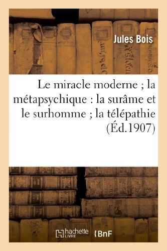 Cover for Bois-j · Le Miracle Moderne; La Metapsychique: La Surame et Le Surhomme; La Telepathie et Les Fantomes (Paperback Bog) [French edition] (2013)
