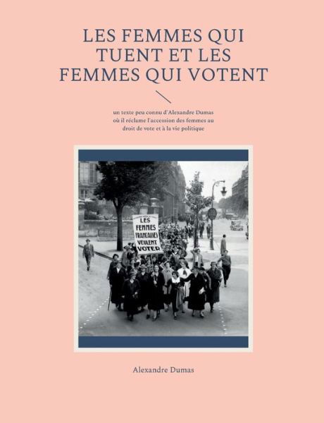 Les Femmes qui tuent et les Femmes qui votent - Alexandre Dumas - Bøger - Books on Demand - 9782322419999 - 18. maj 2022