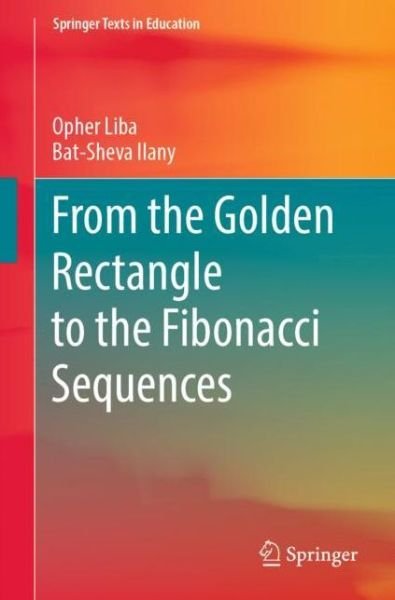 From the Golden Rectangle to the Fibonacci Sequences - Springer Texts in Education - Opher Liba - Kirjat - Springer Nature Switzerland AG - 9783030975999 - tiistai 9. toukokuuta 2023