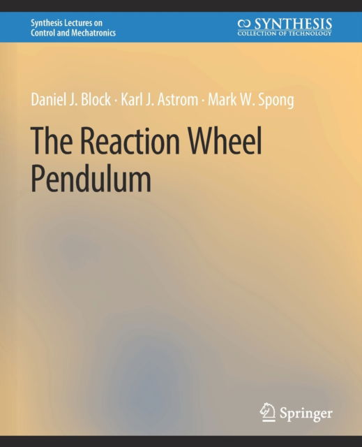 Cover for Daniel J. Block · The Reaction Wheel Pendulum - Synthesis Lectures on Control and Mechatronics (Paperback Book) (2007)