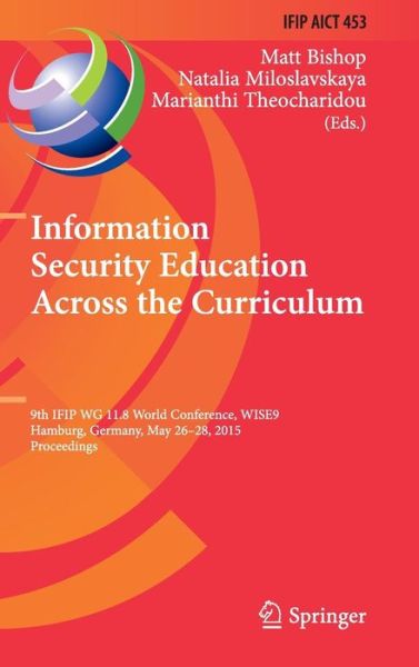 Cover for Matt Bishop · Information Security Education Across the Curriculum: 9th IFIP WG 11.8 World Conference, WISE 9, Hamburg, Germany, May 26-28, 2015, Proceedings - IFIP Advances in Information and Communication Technology (Hardcover Book) [2015 edition] (2015)