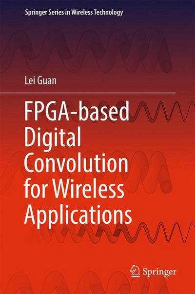 Cover for Lei Guan · FPGA-based Digital Convolution for Wireless Applications - Springer Series in Wireless Technology (Hardcover bog) [1st ed. 2017 edition] (2017)
