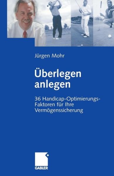 Cover for Jurgen Mohr · UEberlegen Anlegen: 36 Handicap-Optimierungs-Faktoren Fur Ihre Vermoegenssicherung (Taschenbuch) [Softcover Reprint of the Original 1st 2002 edition] (2012)