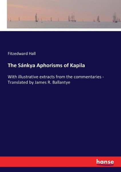 The Sánkya Aphorisms of Kapila - Hall - Libros -  - 9783337397999 - 30 de noviembre de 2017