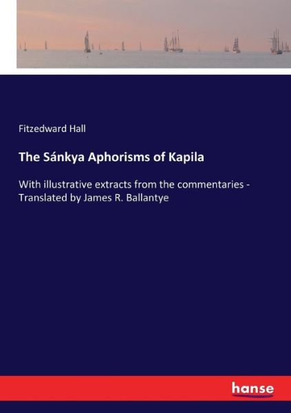 The Sánkya Aphorisms of Kapila - Hall - Libros -  - 9783337397999 - 30 de noviembre de 2017