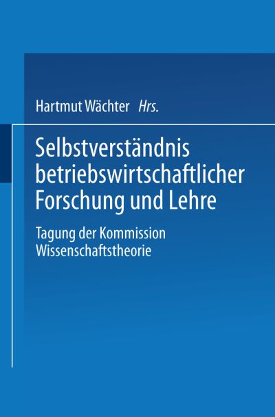 Cover for Verband Der Hochschullehrre Fur Betriebswitschaft · Selbstverstandnis Betriebswirtschaftlicher Forschung Und Lehre: Tagung Der Kommission Wissenschaftstheorie (Paperback Book) [1995 edition] (1995)