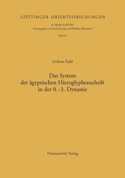 Cover for Jochem Kahl · Das System Der Agyptischen Hieroglyphenschrift in Der 0.-3. Dynastie (Gottinger Orientforschungen, Iv. Reihe: Agypten) (German Edition) (Hardcover Book) [German, First edition] (1994)