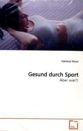 Gesund durch Sport - Knorr - Books -  - 9783639149999 - 