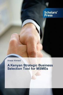 Cover for Anwar Ahmed · A Kenyan Strategic Business Selection Tool for MSMEs (Pocketbok) (2014)