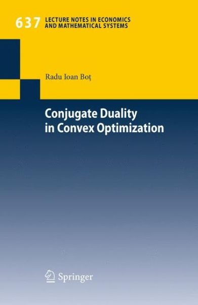 Cover for Radu Ioan Bot · Conjugate Duality in Convex Optimization - Lecture Notes in Economics and Mathematical Systems (Paperback Book) [2010 edition] (2010)