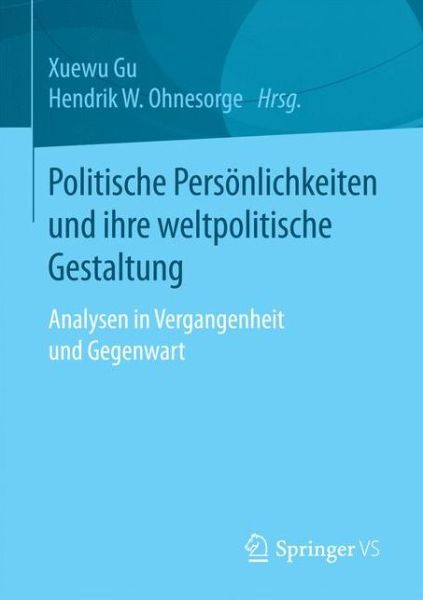 Cover for Politische Persoenlichkeiten Und Ihre Weltpolitische Gestaltung: Analysen in Vergangenheit Und Gegenwart (Paperback Book) [1. Aufl. 2017 edition] (2017)
