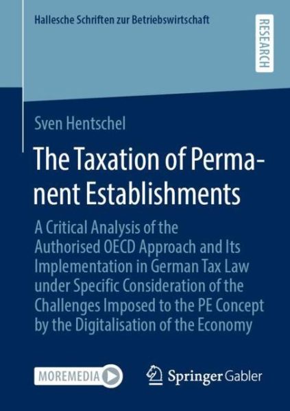 Cover for Sven Hentschel · The Taxation of Permanent Establishments: A Critical Analysis of the Authorised OECD Approach and Its Implementation in German Tax Law under Specific Consideration of the Challenges Imposed to the PE Concept by the Digitalisation of the Economy - Hallesch (Paperback Book) [1st ed. 2021 edition] (2021)