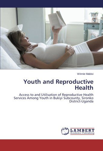 Cover for Winnie Mabisi · Youth and Reproductive Health: Access to and Utilisation of Reproductive Health Services Among Youth in Bukiyi Subcounty, Sironko District-uganda (Paperback Book) (2014)