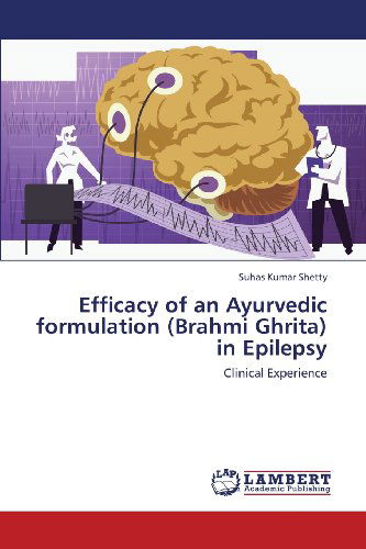 Cover for Suhas Kumar Shetty · Efficacy of an Ayurvedic Formulation (Brahmi Ghrita) in Epilepsy: Clinical Experience (Pocketbok) (2013)