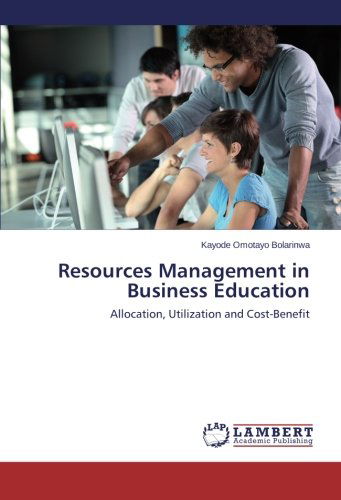 Cover for Kayode Omotayo Bolarinwa · Resources Management in Business Education: Allocation, Utilization and Cost-benefit (Pocketbok) (2014)