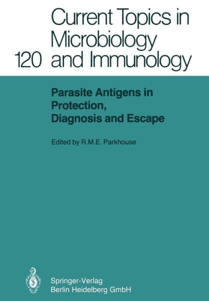 Cover for R M E Parkhouse · Parasite Antigens in Protection, Diagnosis and Escape - Current Topics in Microbiology and Immunology (Paperback Book) [Softcover reprint of the original 1st ed. 1985 edition] (2014)