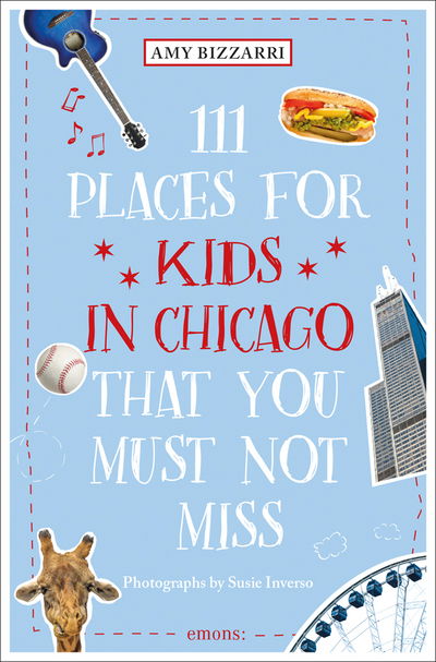 111 Places for Kids in Chicago That You Must Not Miss - 111 Places - Amy Bizzarri - Książki - Emons Verlag GmbH - 9783740805999 - 16 września 2019