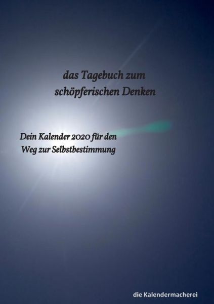 Cover for Die Kalendermacherei · Das Tagebuch zum schoepferischen Denken: dein Kalender 2020 fur den Weg zur Selbstbestimmung (Paperback Book) (2019)