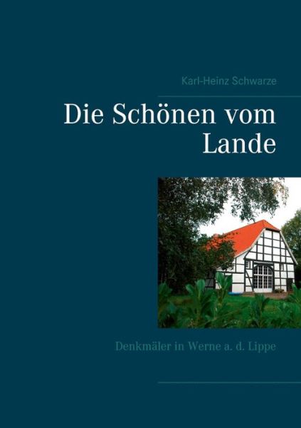 Cover for Karl-Heinz Schwarze · Die Schoenen vom Lande: Denkmaler in Werne a. d. Lippe (Paperback Book) (2020)