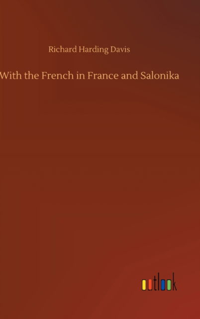 Cover for Richard Harding Davis · With the French in France and Salonika (Innbunden bok) (2020)