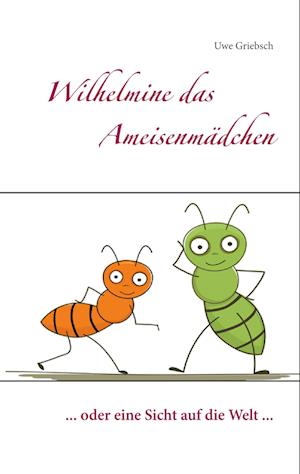 Cover for Uwe Griebsch · Wilhelmine das Ameisenmädchen (Paperback Book) (2021)