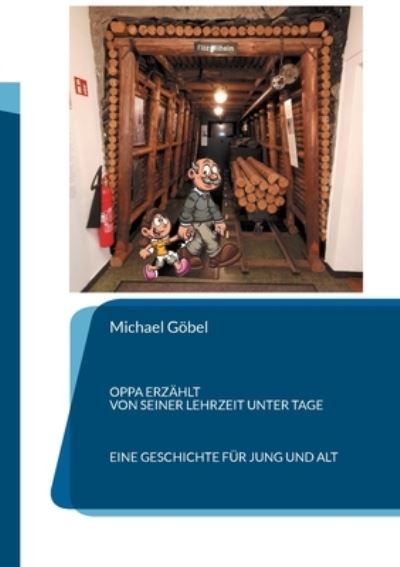 Cover for Michael Goebel · Oppa erzahlt von seiner Lehrzeit unter Tage (Paperback Book) (2021)