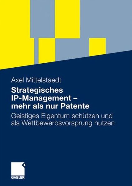 Cover for Axel Mittelstaedt · Strategisches IP-Management - mehr als nur Patente: Geistiges Eigentum schutzen und als Wettbewerbsvorsprung nutzen (Paperback Book) (2009)