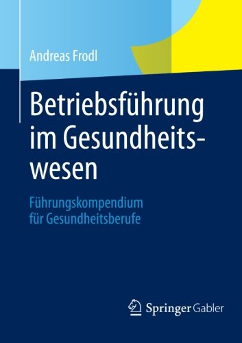 Cover for Andreas Frodl · Betriebsfuhrung Im Gesundheitswesen: Fuhrungskompendium Fur Gesundheitsberufe (Paperback Book) [2013 edition] (2012)