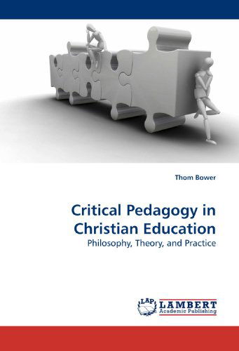 Cover for Thom Bower · Critical Pedagogy in Christian Education: Philosophy, Theory, and Practice (Paperback Book) (2009)