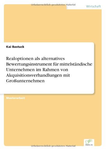 Cover for Kai Bastuck · Realoptionen als alternatives Bewertungsinstrument fur mittelstandische Unternehmen im Rahmen von Akquisitionsverhandlungen mit Grossunternehmen (Pocketbok) [German edition] (2005)