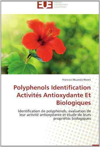 Cover for Francois Muanda Nsemi · Polyphenols Identification Activités Antioxydante et Biologiques: Identification De Polyphénols, Évaluation De Leur Activité Antioxydante et Étude De Leurs Propriétés Biologiques (Paperback Book) [French edition] (2018)