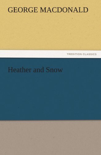 Heather and Snow (Tredition Classics) - George Macdonald - Bøger - tredition - 9783842466999 - 17. november 2011