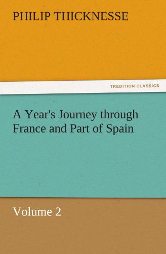 Cover for Philip Thicknesse · A Year's Journey Through France and Part of Spain, Volume 2 (Tredition Classics) (Paperback Book) (2011)