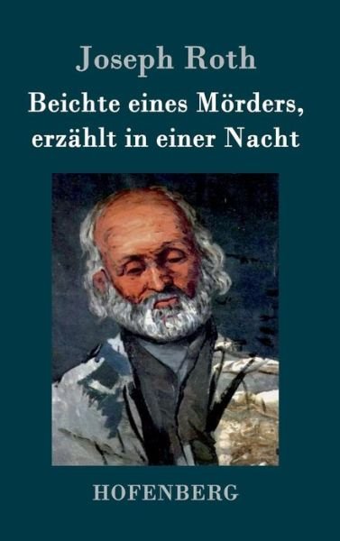 Cover for Joseph Roth · Beichte Eines Morders, Erzahlt in Einer Nacht (Gebundenes Buch) (2015)