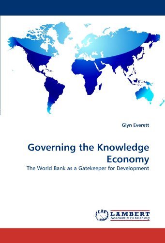 Governing the Knowledge Economy: the World Bank As a Gatekeeper for Development - Glyn Everett - Bücher - LAP LAMBERT Academic Publishing - 9783843357999 - 24. September 2010