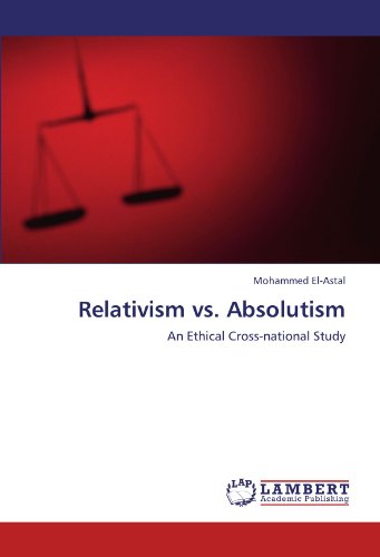 Cover for Mohammed El-astal · Relativism vs. Absolutism: an Ethical Cross-national Study (Paperback Book) (2011)