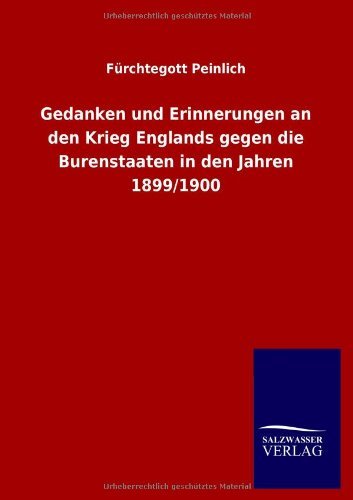 Cover for Fürchtegott Peinlich · Gedanken Und Erinnerungen an den Krieg Englands Gegen Die Burenstaaten in den Jahren 1899/1900 (Taschenbuch) [German edition] (2013)