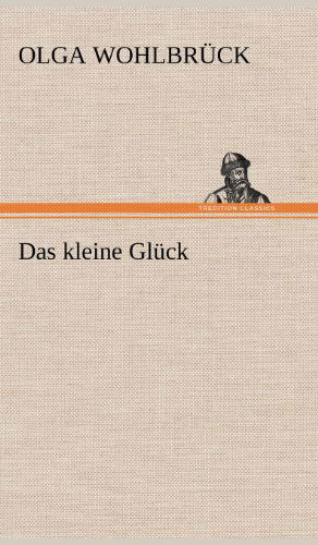 Cover for Olga Wohlbr Ck · Das Kleine Gluck (Hardcover Book) [German edition] (2012)
