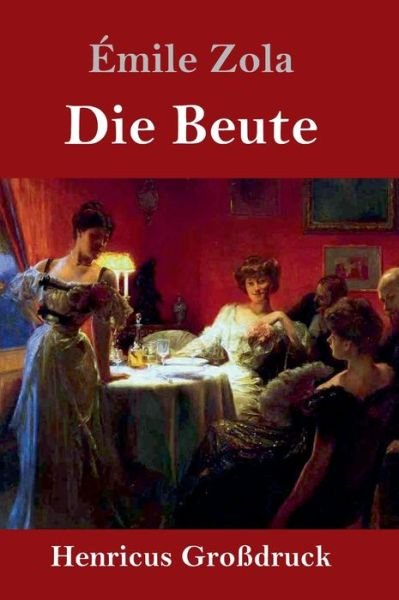 Cover for Emile Zola · Die Beute (Grossdruck) (Innbunden bok) (2019)
