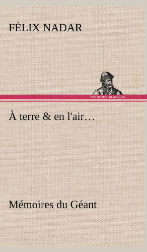 Cover for Felix Nadar · A Terre &amp; en L'air... Memoires Du Geant (Hardcover Book) [French edition] (2012)