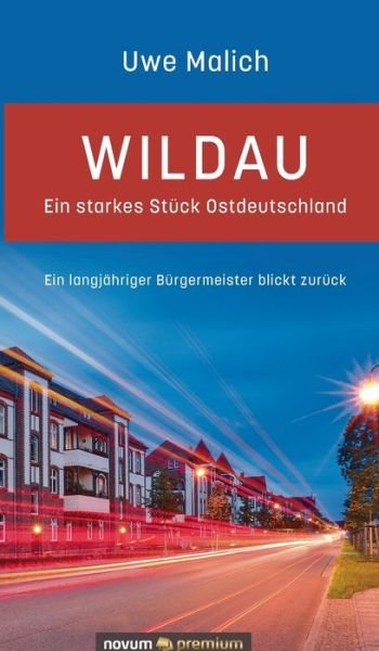 Cover for Uwe Malich · Wildau - ein starkes Stuck Ostdeutschland: Ein langjahriger Burgermeister blickt zuruck (Hardcover Book) (2021)