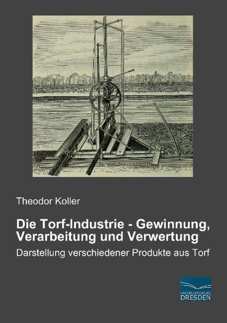 Cover for Koller · Die Torf-Industrie - Gewinnung, (Book)