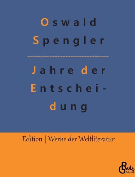 Jahre der Entscheidung - Oswald Spengler - Bücher - Grols Verlag - 9783988281999 - 11. November 2022