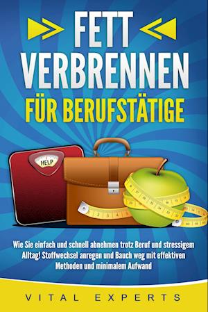 Cover for Vital Experts · FETT VERBRENNEN FÜR BERUFSTÄTIGE: Wie Sie einfach und schnell abnehmen trotz Beruf und stressigem Alltag! Stoffwechsel anregen und Bauch weg mit effektiven Methoden und minimalem Aufwand (Book) (2024)