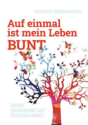 Siebenhofer Heidrun · Auf einmal ist mein Leben bunt (Bog) (2023)