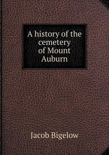 Cover for Jacob Bigelow · A History of the Cemetery of Mount Auburn (Pocketbok) (2013)