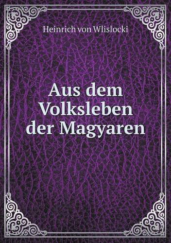Cover for Heinrich Von Wlislocki · Aus Dem Volksleben Der Magyaren (Paperback Book) [German edition] (2014)
