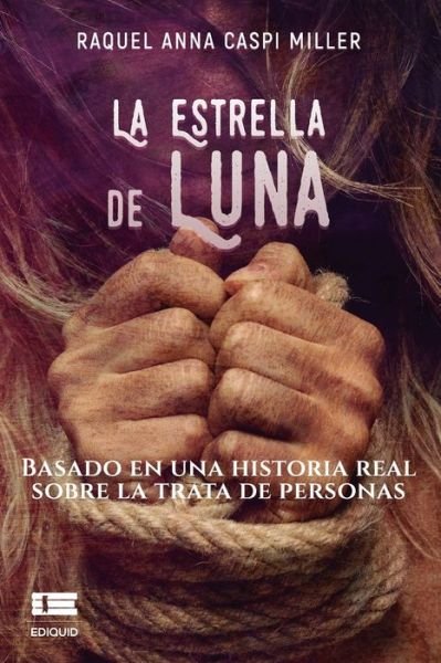 Cover for Raquel Anna Caspi Miller · La Estrella de Luna: Basado en una historia real sobre la trata de personas (Taschenbuch) (2021)