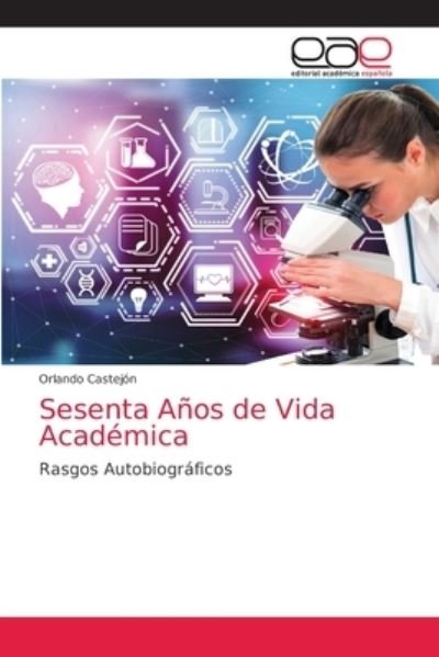 Cover for Orlando Castejon · Sesenta Anos de Vida Academica (Paperback Book) (2021)